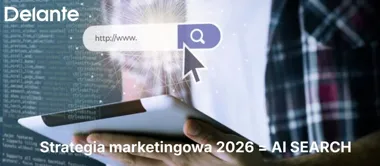 AI Search = Strategia marketingowa 2026. Dlaczego nie możesz pominąć tego równania w swoim budżecie?