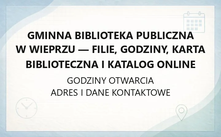 Gminna Biblioteka Publiczna w Wieprzu - filie, godziny, karta biblioteczna i katalog online