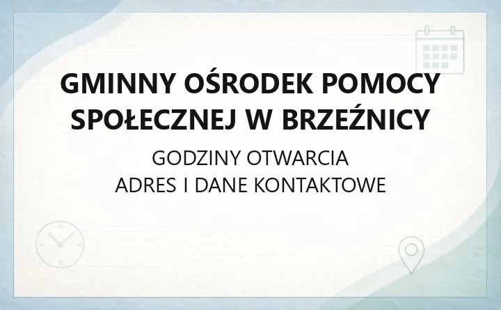Gminny Ośrodek Pomocy Społecznej w Brzeźnicy - kontakt, godziny, zasiłki i pomoc dla rodzin