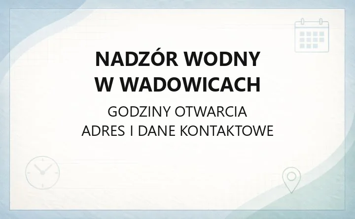 Nadzór Wodny w Wadowicach - kontakt, godziny i sprawy wodno-prawne