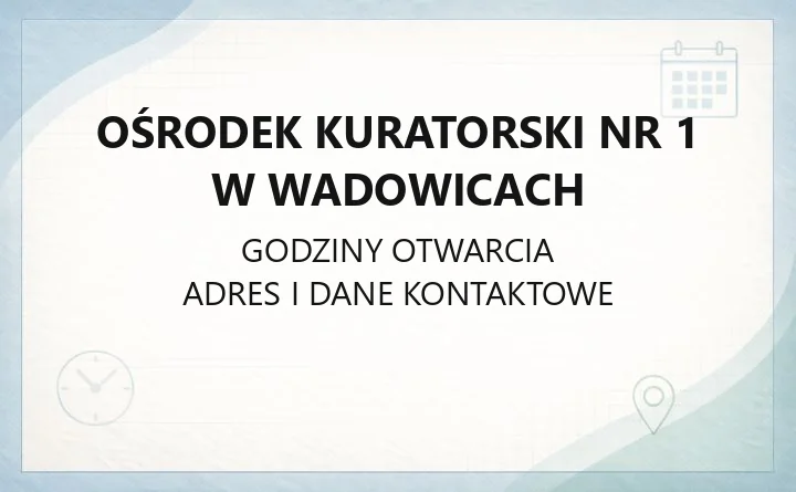 Ośrodek kuratorski nr 1 w Wadowicach - kontakt, godziny, zajęcia dla nieletnich