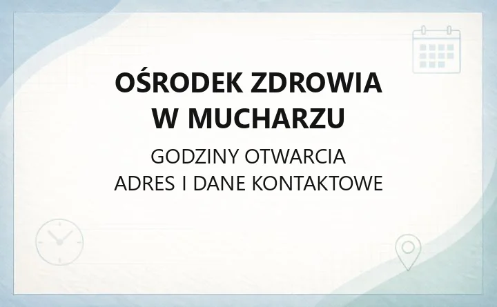 Ośrodek Zdrowia w Mucharzu - kontakt, godziny przyjęć, nocna opieka
