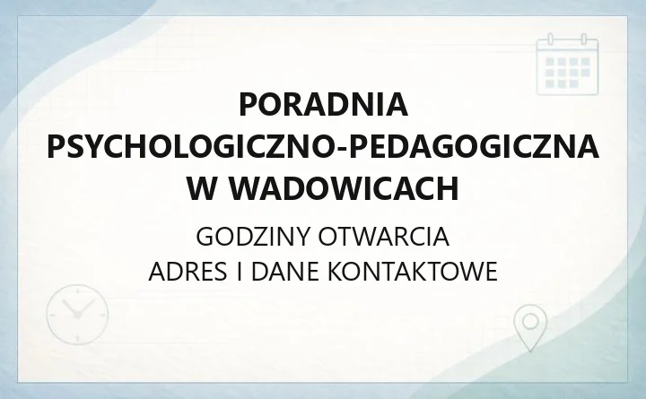 Poradnia Psychologiczno-Pedagogiczna w Wadowicach - kontakt, zapis, diagnoza i terapia