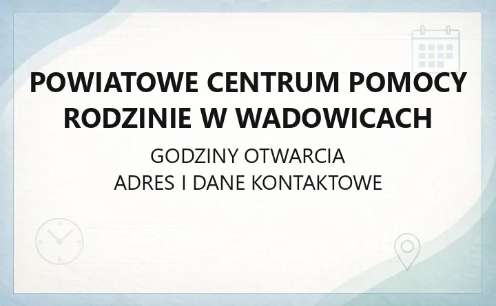 Powiatowe Centrum Pomocy Rodzinie w Wadowicach - kontakt, godziny, dofinansowanie turnusów