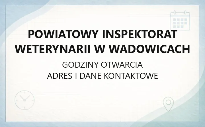 Powiatowy Inspektorat Weterynarii w Wadowicach - kontakt, godziny, opłaty