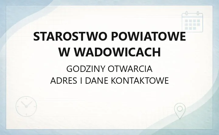 Starostwo Powiatowe w Wadowicach - kontakt, godziny, wydziały