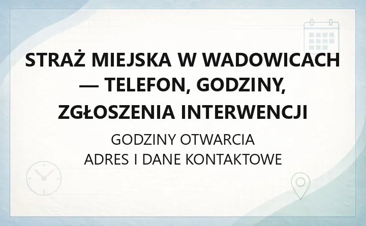 Straż Miejska w Wadowicach - telefon, godziny, zgłoszenia interwencji
