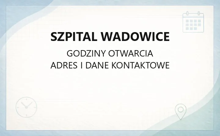 Szpital Wadowice - kontakt, oddziały, rejestracja i godziny