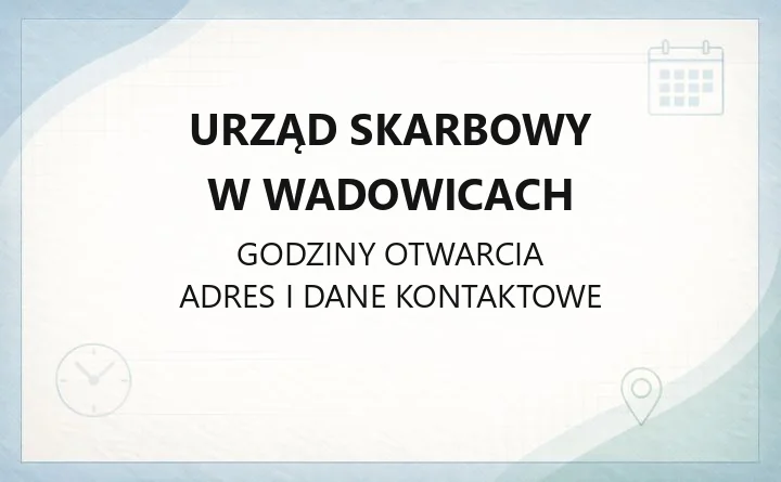 Urząd Skarbowy w Wadowicach - kontakt, godziny, gminy obsługiwane i sprawy online