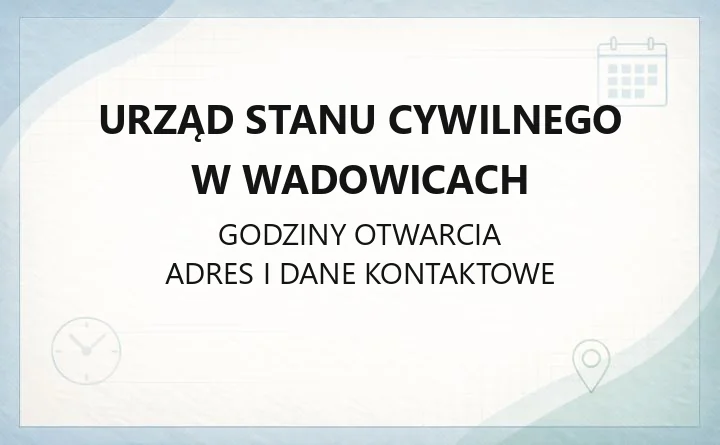 Urząd Stanu Cywilnego w Wadowicach - kontakt, godziny, sprawy rodzinne