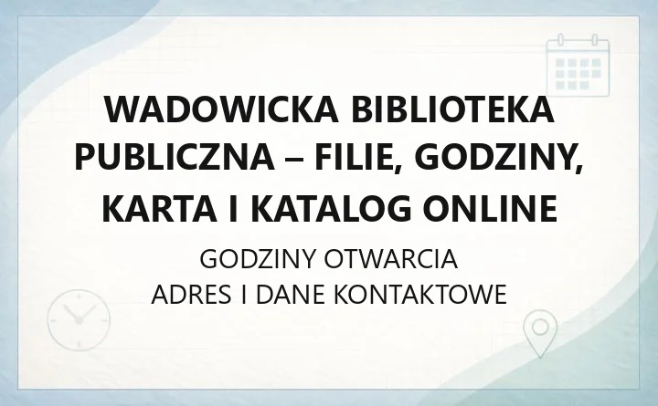 Wadowicka Biblioteka Publiczna - filie, godziny, karta i katalog online