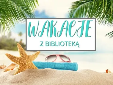 Biblioteka w Wadowicach zamienia lato w warsztat, spektakl i przygodę
